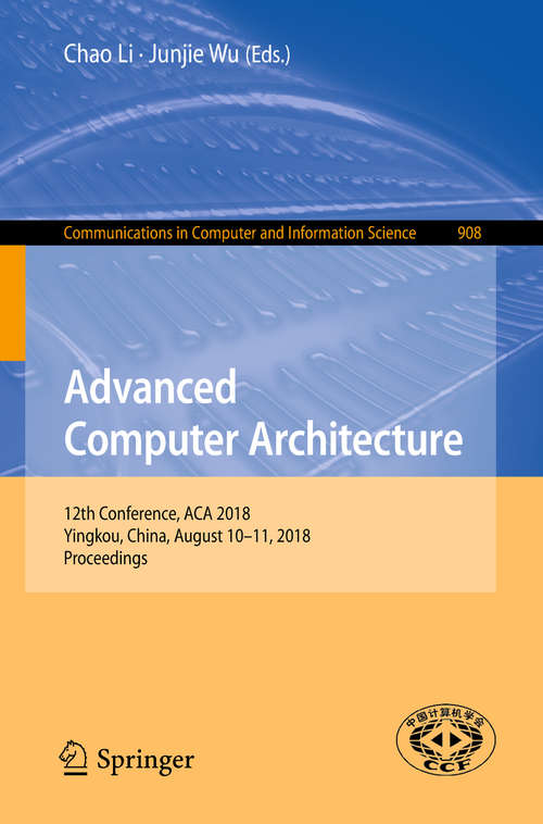 Advanced Computer Architecture: 10th Annual Conference, Aca 2014, Shenyang, China, August 23-24, 2014. Proceedings (Communications In Computer And Information Science #451)
