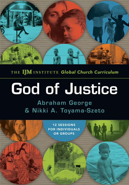 Book cover of God of Justice: The IJM Institute Global Church Curriculum