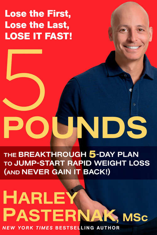 5 Pounds: The Breakthrough 5-Day Plan to Jump-Start Rapid Weight Loss (and Never Gain It B ack!)