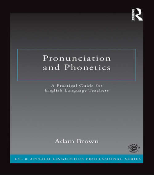 Book cover of Pronunciation and Phonetics: A Practical Guide for English Language Teachers (ESL & Applied Linguistics Professional Series)