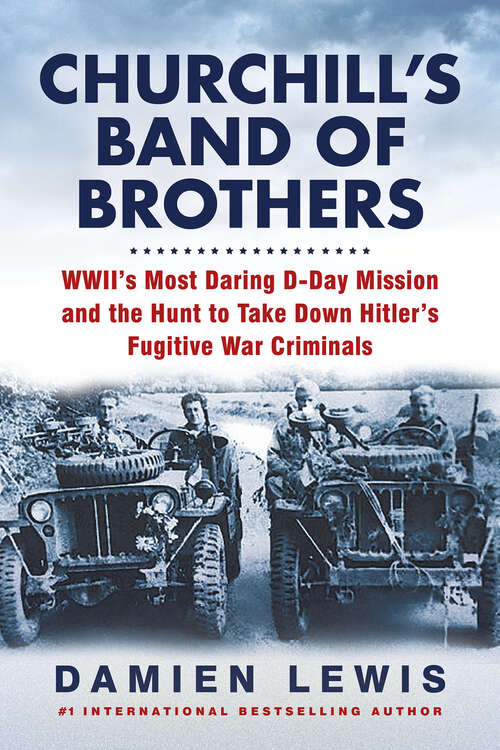 Book cover of Churchill's Band of Brothers: WWII's Most Daring D-Day Mission and the Hunt to Take Down Hitler's Fugitive War Criminals