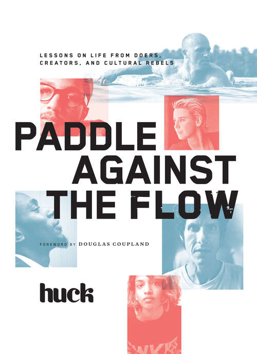 Book cover of Paddle Against the Flow: Lessons on Life from Doers, Creators, and Cultural Rebels