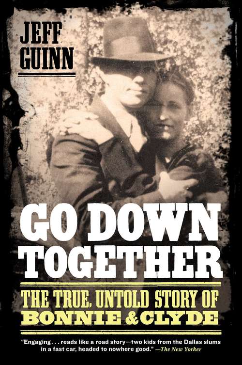 Book cover of Go Down Together: The True, Untold Story of Bonnie and Clyde