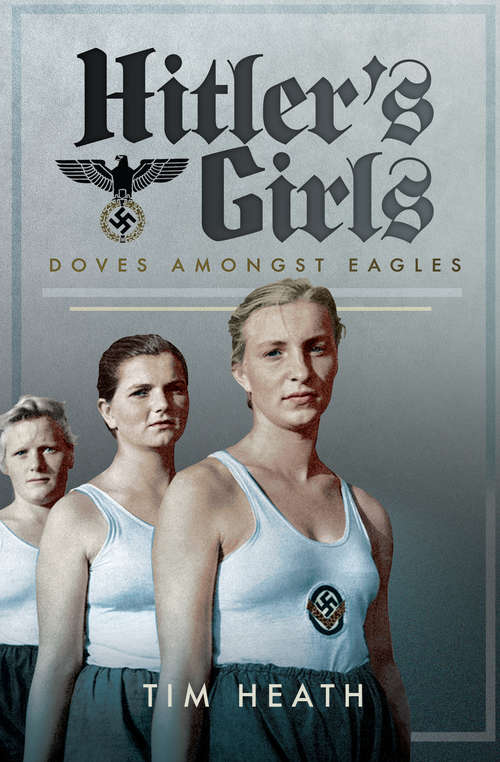 Book cover of Hitler's Girls: Doves Amongst Eagles