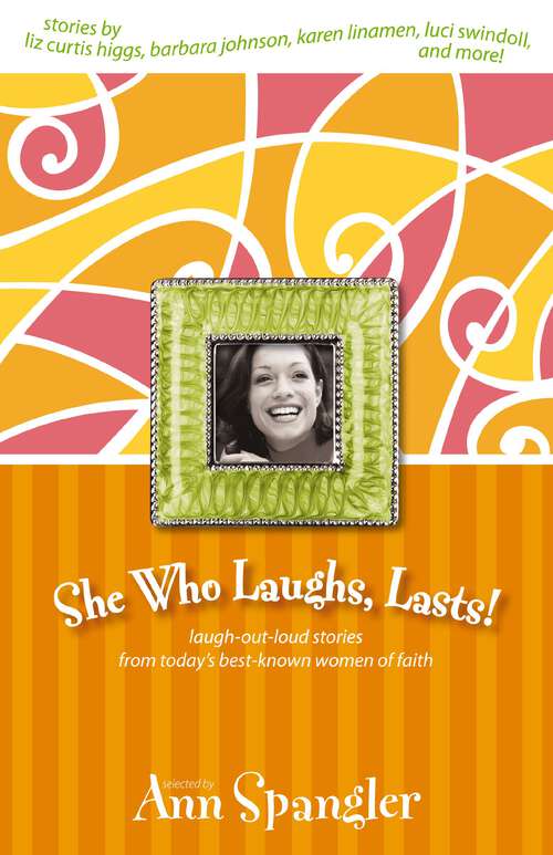 Book cover of She Who Laughs, Lasts!: Laugh-Out-Loud Stories from Today's Best-Known Women of Faith