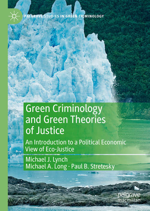 Green Criminology and Green Theories of Justice: An Introduction to a Political Economic View of Eco-Justice (Palgrave Studies in Green Criminology)