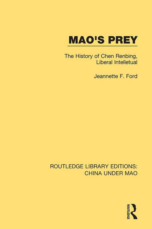 Mao's Prey: The History of Chen Renbing, Liberal Intelletual (Routledge Library Editions: China Under Mao #10)