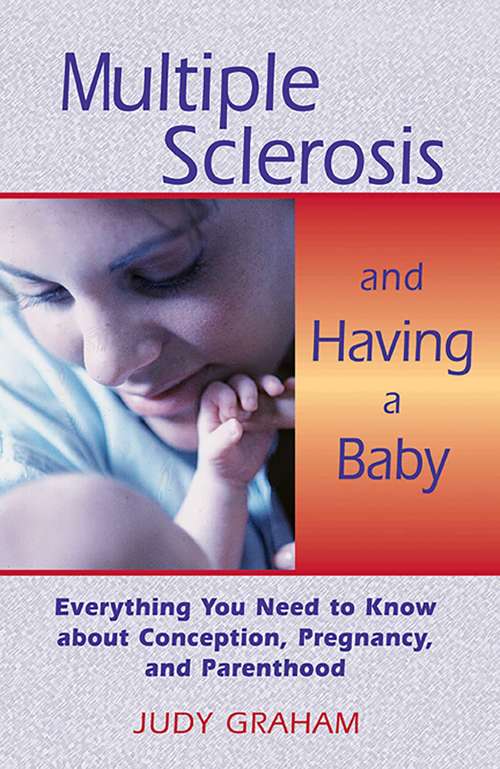 Book cover of Multiple Sclerosis and Having a Baby: Everything You Need to Know about Conception, Pregnancy, and Parenthood
