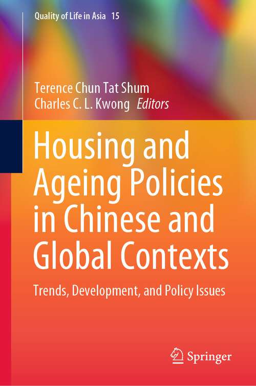 Book cover of Housing and Ageing Policies in Chinese and Global Contexts: Trends, Development, and Policy Issues (1st ed. 2023) (Quality of Life in Asia #15)