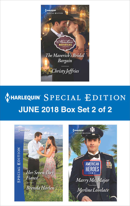 Harlequin Special Edition June 2018 Box Set 2 of 2: The Maverick's Bridal Bargain\Her Seven-Day Fiancé\Marry Me, Major (Montana Mavericks)