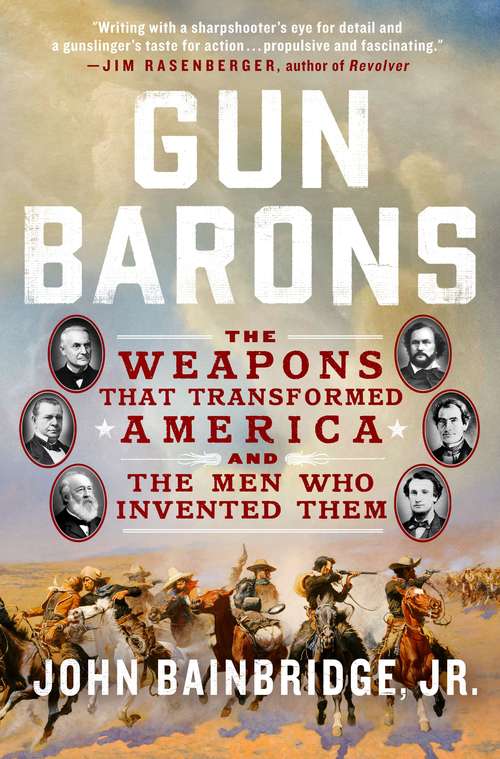 Book cover of Gun Barons: The Weapons That Transformed America and the Men Who Invented Them