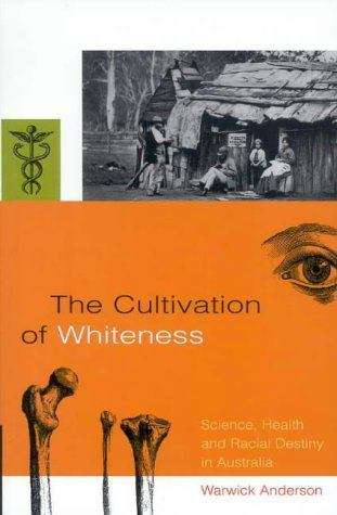 The cultivation of whiteness: science, health and racial destiny in Australia