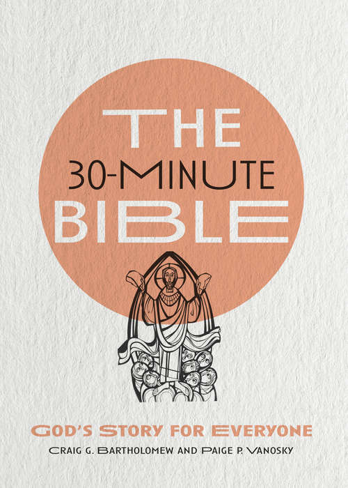 The 30-Minute Bible: God's Story for Everyone
