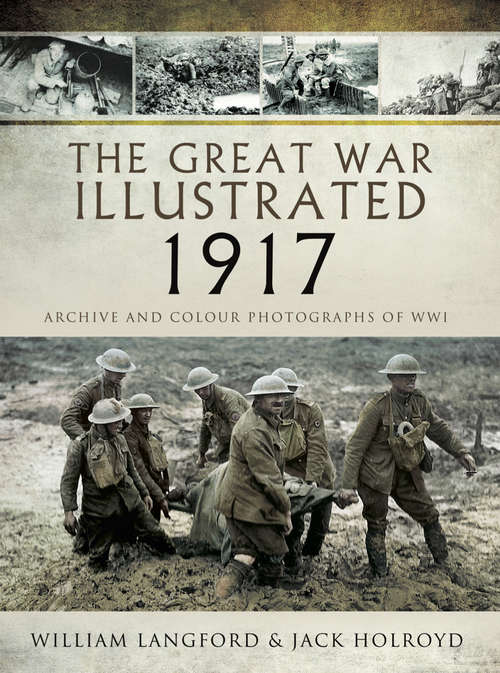 Book cover of The Great War Illustrated - 1917: Archive and Colour Photographs of WWI (The Great War Illustrated)