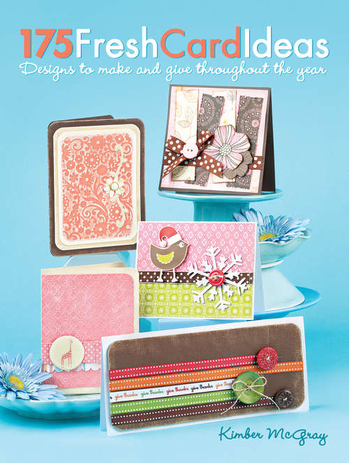 Book cover of 175 Fresh Card Ideas: Designs to Make and Give Throughout the Year