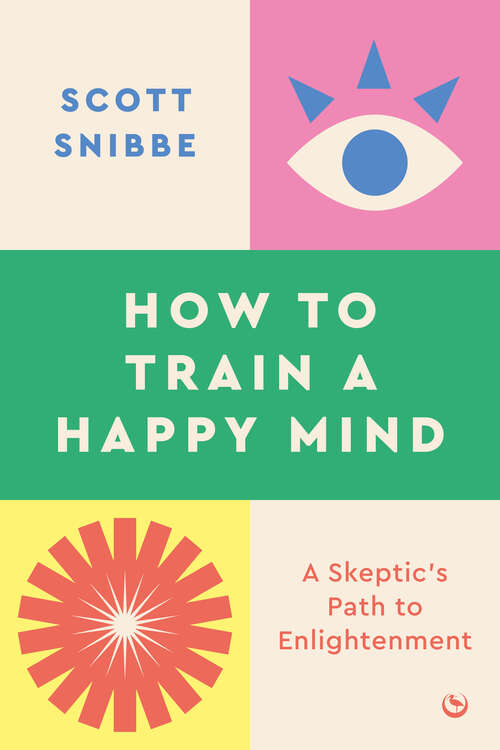 Book cover of How to Train a Happy Mind: A Skeptic's Path to Enlightenment