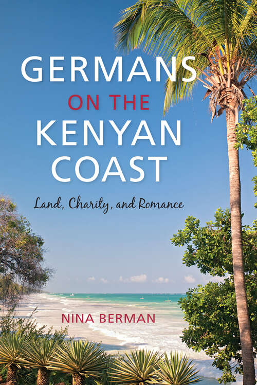Germans on the Kenyan Coast: Land, Charity, and Romance