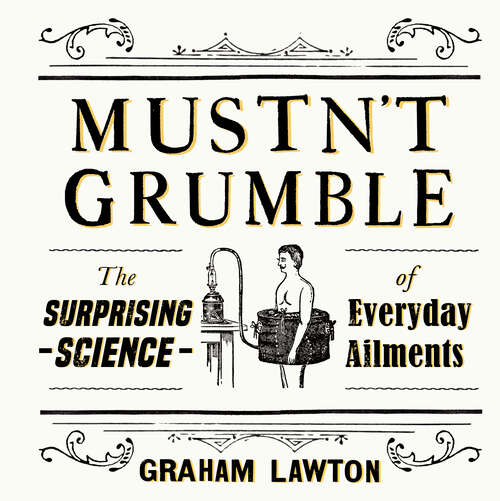 Mustn't Grumble: The surprising science of everyday ailments and why we’re always a bit ill