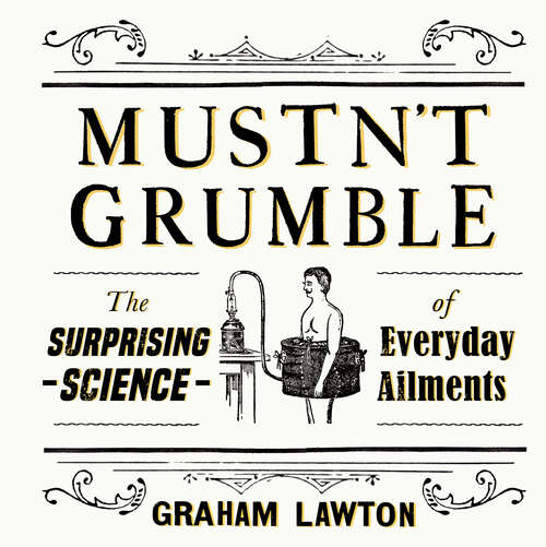 Book cover of Mustn't Grumble: The surprising science of everyday ailments and why we’re always a bit ill