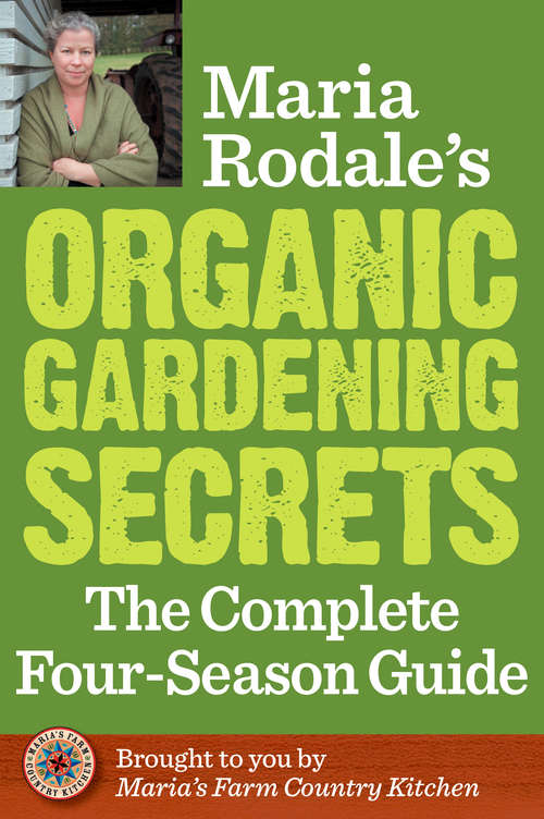 Book cover of Maria Rodale's Organic Gardening Secrets: The Complete Four Season Guide