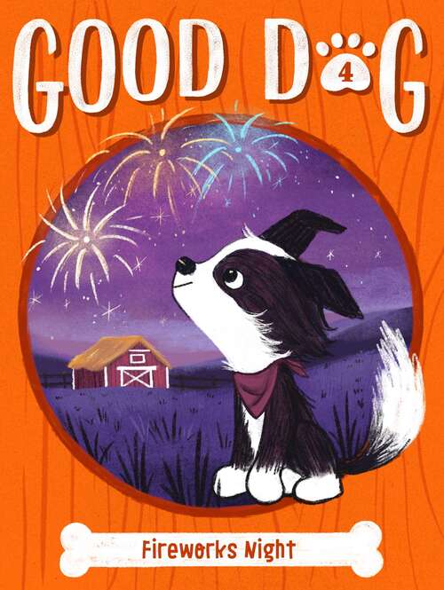 Book cover of Fireworks Night: Home Is Where The Heart Is; Raised In A Barn; Herd You Loud And Clear; Fireworks Night (Good Dog #4)