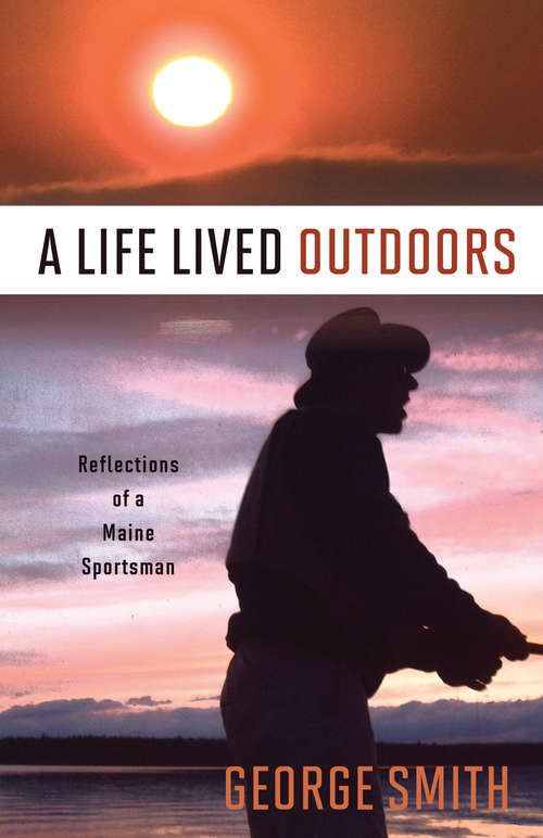 Book cover of A Life Lived Outdoors: Reflections of a Maine Sportsman