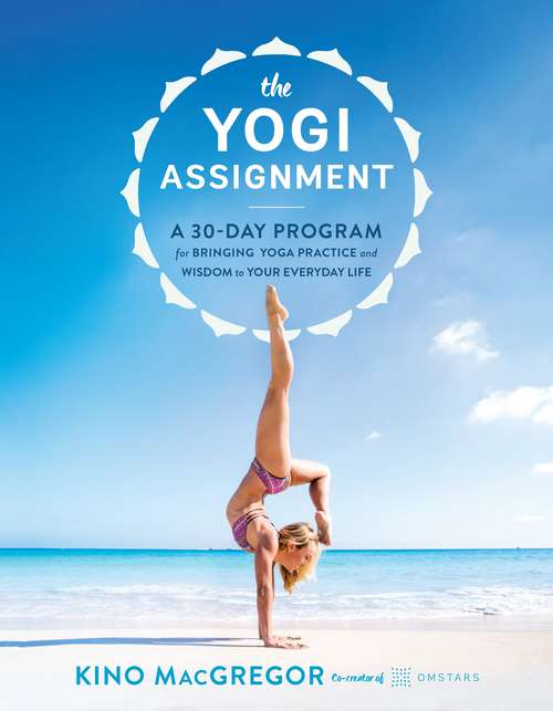 Book cover of The Yogi Assignment: A 30-Day Program for Bringing Yoga Practice and Wisdom to Your Everyday Life
