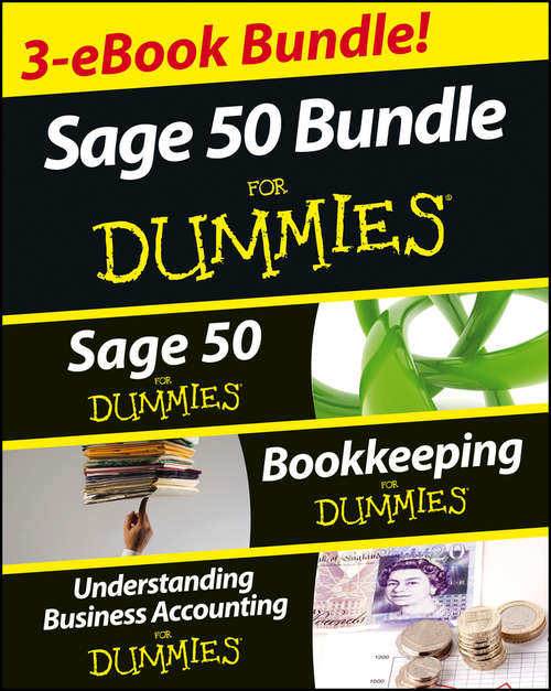 Sage 50 For Dummies Three e-book Bundle: Sage 50 For Dummies; Bookkeeping For Dummies and Understanding Business Accounting For Dummies