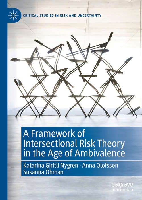 A Framework of Intersectional Risk Theory in the Age of Ambivalence (Critical Studies in Risk and Uncertainty)