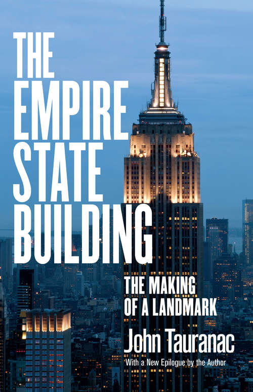 Book cover of The Empire State Building: The Making of a Landmark