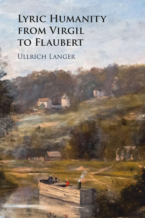 Lyric Humanity from Virgil to Flaubert: Love, Pleasure, Happiness And Death