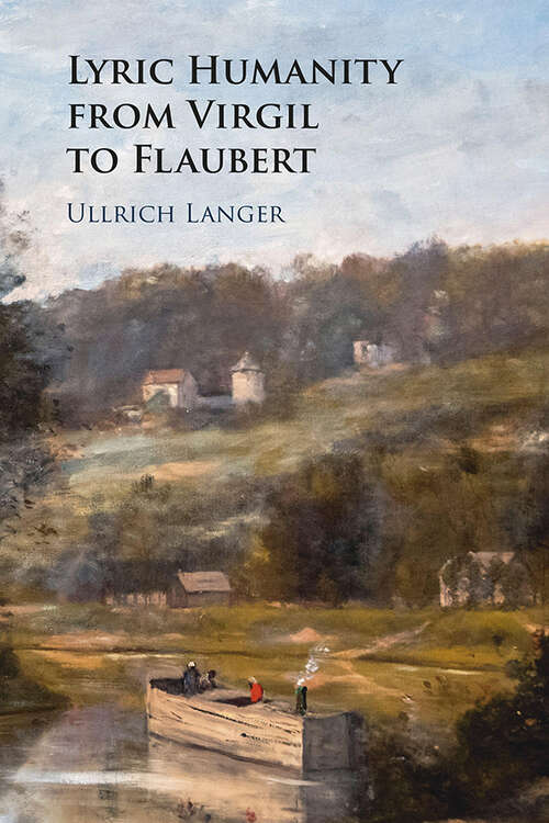 Book cover of Lyric Humanity from Virgil to Flaubert: Love, Pleasure, Happiness And Death