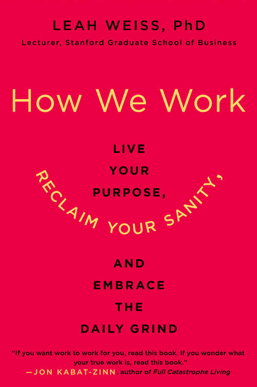 Book cover of How We Work: Live Your Purpose, Reclaim Your Sanity, and Embrace the Daily Grind
