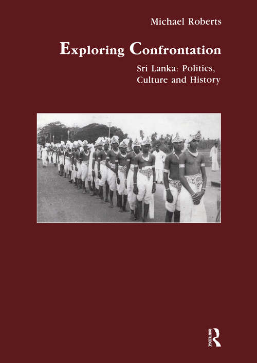 Exploring Confrontation: Sri Lanka: Politics, Culture and History (Studies in Anthropology and History)