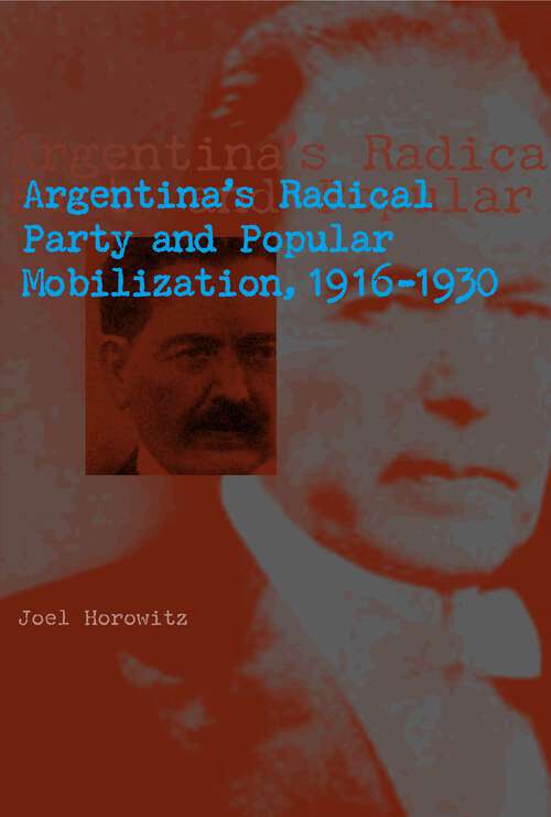 Book cover of Argentina's Radical Party and Popular Mobilization, 1916–1930