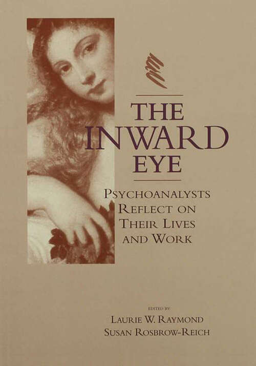 Book cover of The Inward Eye: Psychoanalysts Reflect on Their Lives and Work (Psychoanalytic Therapy Ser.)