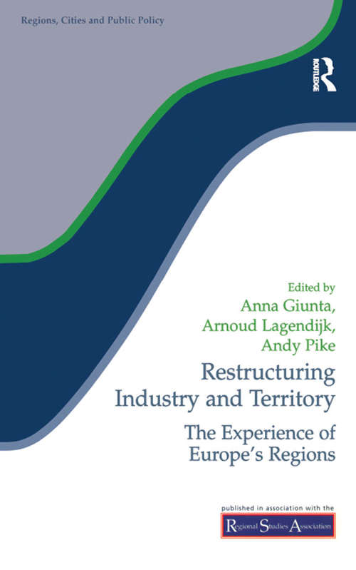Restructuring Industry and Territory: The Experience of Europe's Regions (Regions and Cities #24)