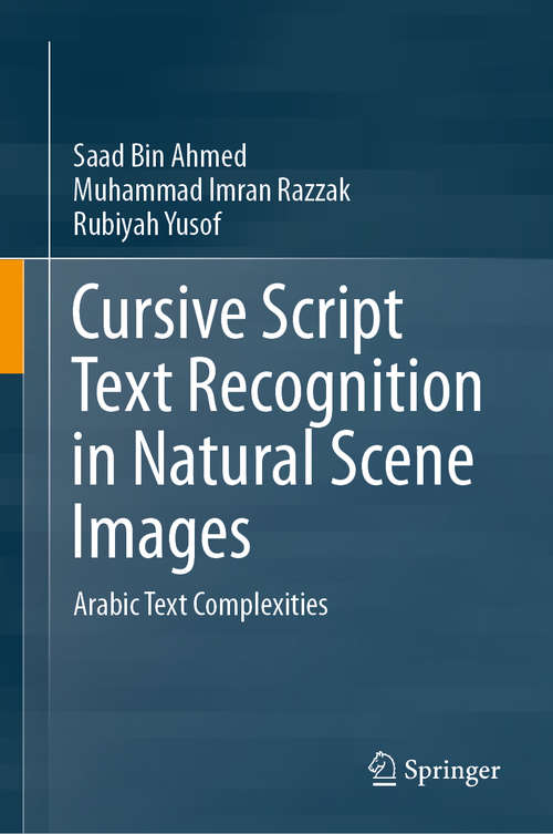 Book cover of Cursive Script Text Recognition in Natural Scene Images: Arabic Text Complexities (1st ed. 2020)