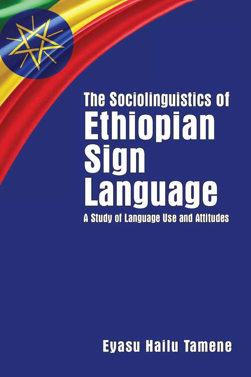 Book cover of The Sociolinguistics of Ethiopian Sign Language: A Study of Language Use and Attitudes