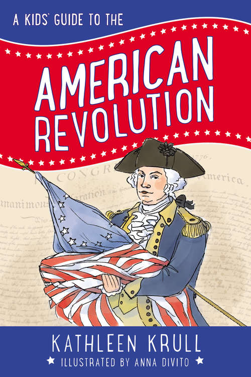 A Kids' Guide to the American Revolution (Kids' Guide to American History #2)