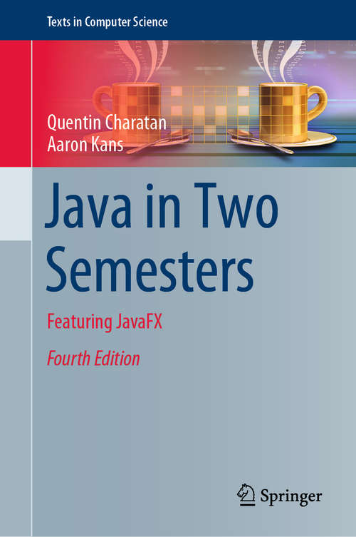 Java in Two Semesters: Featuring JavaFX (Texts in Computer Science )
