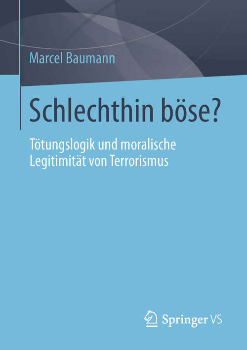 Book cover of Schlechthin böse?: Tötungslogik und moralische Legitimität von Terrorismus