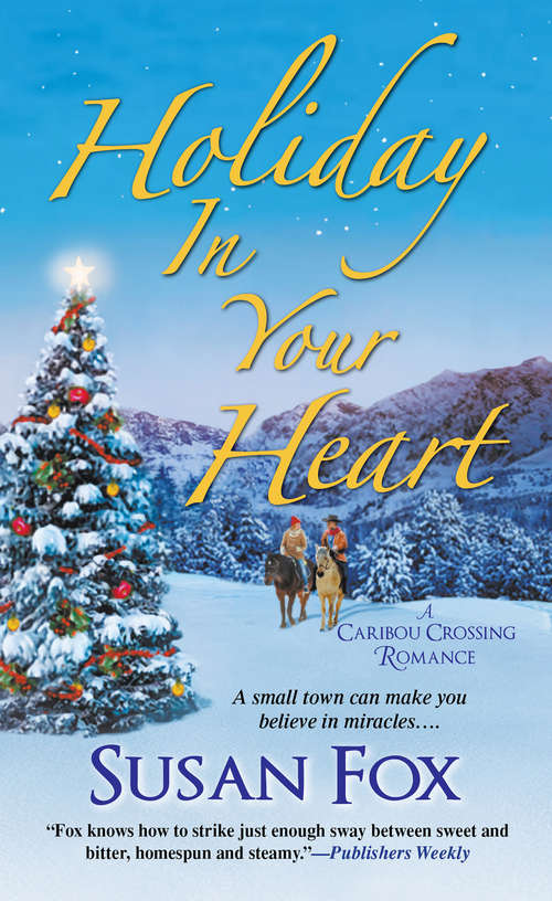 Book cover of Holiday in Your Heart: A Caribou Crossing Romance (A Caribou Crossing Romance #6)