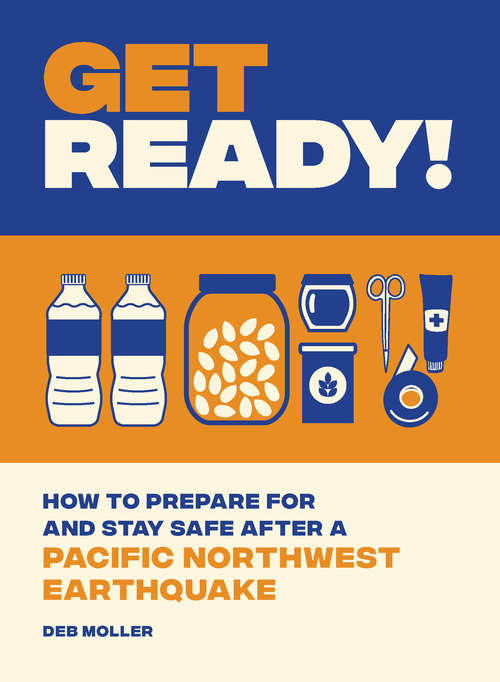 Book cover of Get Ready!: How to Prepare for and Stay Safe after a Pacific Northwest Earthquake