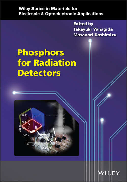 Phosphors for Radiation Detectors (Wiley Series in Materials for Electronic & Optoelectronic Applications)