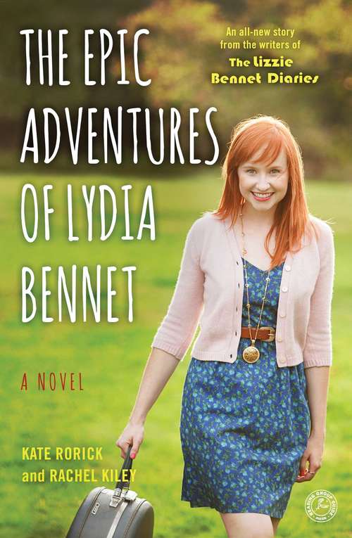 The Epic Adventures of Lydia Bennet: A Novel (Lizzie Bennet Diaries)