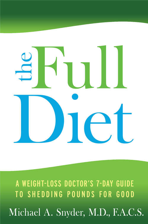 Book cover of The FULL Diet: A Weight-loss Doctor's 7-day Guide To Shedding Pounds For Good