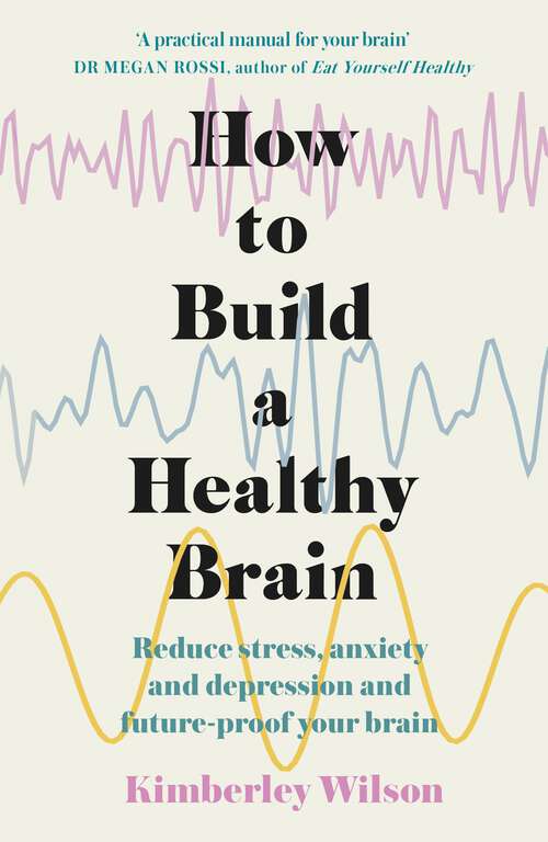 Book cover of How to Build a Healthy Brain: Reduce stress, anxiety and depression and future-proof your brain