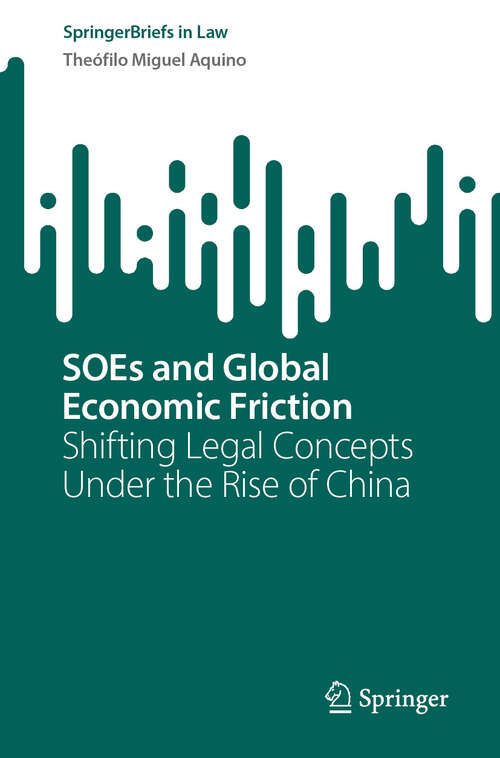Book cover of SOEs and Global Economic Friction: Shifting Legal Concepts Under the Rise of China (SpringerBriefs in Law)