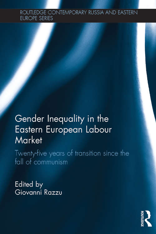 Book cover of Gender Inequality in the Eastern European Labour Market: Twenty-five years of transition since the fall of communism (Routledge Contemporary Russia and Eastern Europe Series)